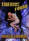 Tiberius Found by Andrew Goodman Tiberius Found by Andrew Goodman