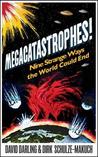Megacatastrophes!: Nine Strange Ways The World Could End