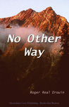 No Other Way by Roger Real Drouin