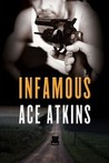 Infamous by Ace Atkins Infamous by Ace Atkins