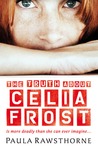 The Truth about Celia Frost by Paula Rawsthorne The Truth about Celia Frost by Paula Rawsthorne