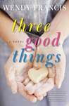 Three Good Things: A Novel Three Good Things: A Novel