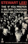 Stewart Lee!: The 'If You Prefer a Milder Comedian, Please Ask for One' EP Stewart Lee!: The 'If You Prefer a Milder Comedian, Please Ask for One' EP