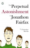 The Perpetual Astonishment of Jonathon Fairfax by Christopher Shevlin The Perpetual Astonishment of Jonathon Fairfax by Christopher Shevlin