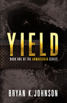 Yield by Bryan K. Johnson Yield by Bryan K. Johnson