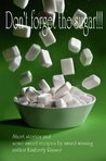 Don't  Forget The Sugar!!