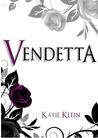 Vendetta by Katie Klein Vendetta by Katie Klein