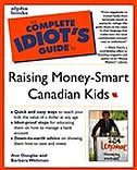 Complete Idiot's Guide To Raising Money Smart Canadian Kids