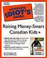 Complete Idiot's Guide To Raising Money Smart Canadian Kids