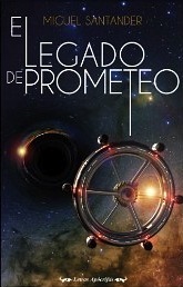 El Legado de Prometeo by Miguel Santander El Legado de Prometeo by Miguel Santander