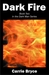 Dark Fire by Carrie Bryce Dark Fire by Carrie Bryce