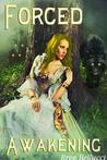 Forced Awakening by Bree Bellucci Forced Awakening by Bree Bellucci