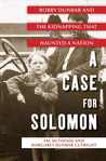 A Case for Solomon: Bobby Dunbar and the Kidnapping That Haunted a Nation