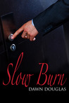 Slow Burn by Dawn Douglas Slow Burn by Dawn Douglas
