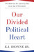Our Divided Political Heart: The Battle for the American Idea in an Age of Discontent