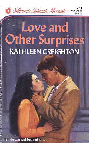 Love and Other Surprises (Silhouette Intimate Moments, #322) Kathleen Creighton Love and Other Surprises (Silhouette Intimate Moments, #322) Kathleen Creighton