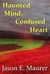 Haunted Mind, Confused Heart by Jason Maurer Haunted Mind, Confused Heart by Jason Maurer