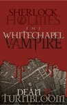 Sherlock Holmes and the Whitechapel Vampire by Dean Turnbloom