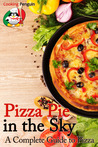 Pizza Pie in the Sky: A Complete Guide to Pizza