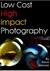Low Cost High Impact Photography