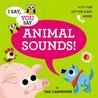 I Say, You Say Animal Sounds! I Say, You Say Animal Sounds!