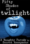 Fifty Shades of Twilight by Secret Anonymous Fifty Shades of Twilight by Secret Anonymous