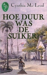Hoe duur was de suiker? by Cynthia Mc Leod Hoe duur was de suiker? by Cynthia Mc Leod