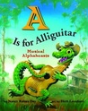 A is for Alliguitar: Musical Alphabeasts A is for Alliguitar: Musical Alphabeasts