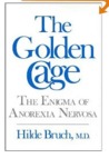 The Golden Cage: The Enigma Of Anorexia Nervosa The Golden Cage: The Enigma Of Anorexia Nervosa
