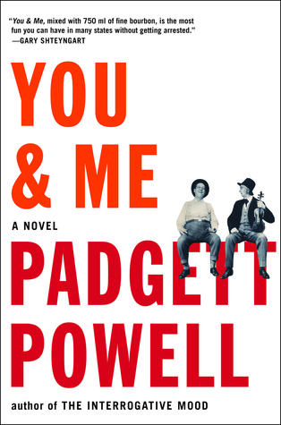 You & Me by Padgett Powell You & Me by Padgett Powell