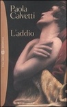 L'addio: romanzo in due atti e un epilogo L'addio: romanzo in due atti e un epilogo