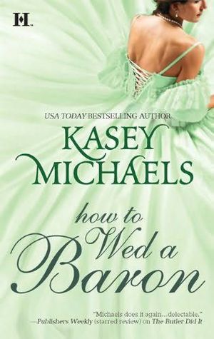 How to Wed a Baron by Kasey Michaels How to Wed a Baron by Kasey Michaels