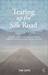 Tearing up the Silk Road by Tom Coote Tearing up the Silk Road by Tom Coote