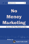 No Money Marketing: All You Need is Like No Money Marketing: All You Need is Like
