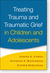 Treating Trauma and Traumatic Grief in Children and Adolescents (Kindle Edition)