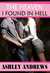 The Heaven I found in Hell by Ashley Andrews The Heaven I found in Hell by Ashley Andrews