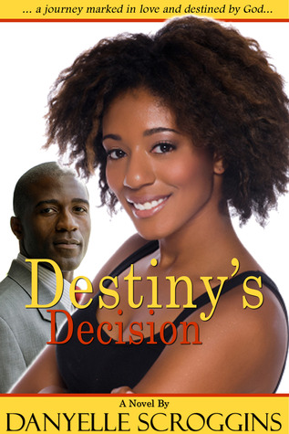 Destiny's Decision by Danyelle Scroggins Destiny's Decision by Danyelle Scroggins
