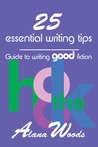 25 essential writing tips: guide to writing good fiction 25 essential writing tips: guide to writing good fiction