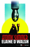 Atomic Summer by Elaine D. Walsh Atomic Summer by Elaine D. Walsh