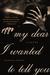 My Dear I Wanted to Tell You (Paperback)