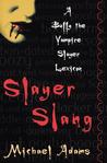 Slayer Slang by Michael         Adams