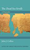 The "Dead Sea Scrolls": A Biography The "Dead Sea Scrolls": A Biography