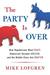 The Party Is Over by Mike Lofgren The Party Is Over by Mike Lofgren