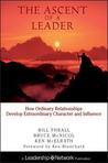The Ascent of a Leader: How Ordinary Relationships Develop Extraordinary Character and Influencea Leadership Network Publication The Ascent of a Leader: How Ordinary Relationships Develop Extraordinary Character and Influencea Leadership Network Publication