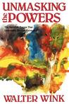 Unmasking the Powers: The Invisible Forces That Determine Human Existence (Powers, # 2) Unmasking the Powers: The Invisible Forces That Determine Human Existence (Powers, # 2)