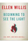 Beginning to See the Light: Sex, Hope, and Rock-and-Roll Beginning to See the Light: Sex, Hope, and Rock-and-Roll