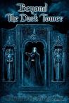 Beyond the Dark Tower Beyond the Dark Tower