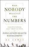 Why Nobody Believes the Numbers: Distinguishing Fact from Fiction in Population Health Management Why Nobody Believes the Numbers: Distinguishing Fact from Fiction in Population Health Management