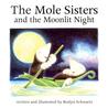 The Mole Sisters and the Moonlit Night The Mole Sisters and the Moonlit Night