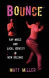 Bounce: Rap Music and Local Identity in New Orleans Bounce: Rap Music and Local Identity in New Orleans
